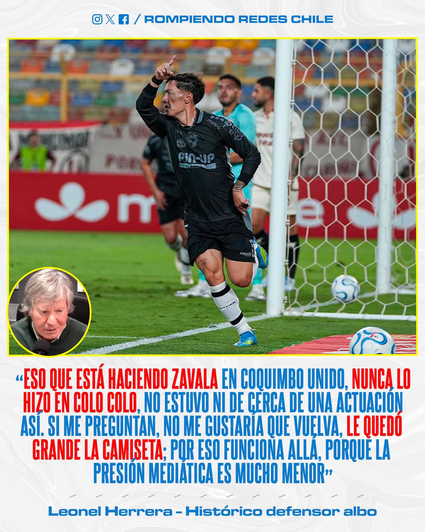 "𝑳𝑬 𝑸𝑼𝑬𝑫𝑶́ 𝑮𝑹𝑨𝑵𝑫𝑬 𝑳𝑨 𝑪𝑨𝑴𝑰𝑺𝑬𝑻𝑨"😯👀

El histórico jugador de Colo Colo, Leonel Herrera, declaró de forma tajante contra Cristián Zavala tras su buen momento en Coquimbo Unido, asegurando que al extremo “le quedó grande la camiseta” alba. 

En conversación con En Cancha, el referente del Cacique criticó la falta de consistencia de Zavala durante su estadía en Macul, calificando su paso por el club como un desastre pese a la paciencia que se le tuvo. 

Herrera argumentó que el rendimiento actual del jugador en el cuadro filibustero se debe a que la presión mediática en el puerto es mucho menor, sentenciando que no le gustaría ver un eventual retorno del delantero al Monumental, una postura que, según el exdefensor, es compartida por gran parte de la hinchada que no olvida su deslucido desempeño con la camiseta popular.

¿Compartes la opinión de Leonel Herrera?👀✍🏽 #RR