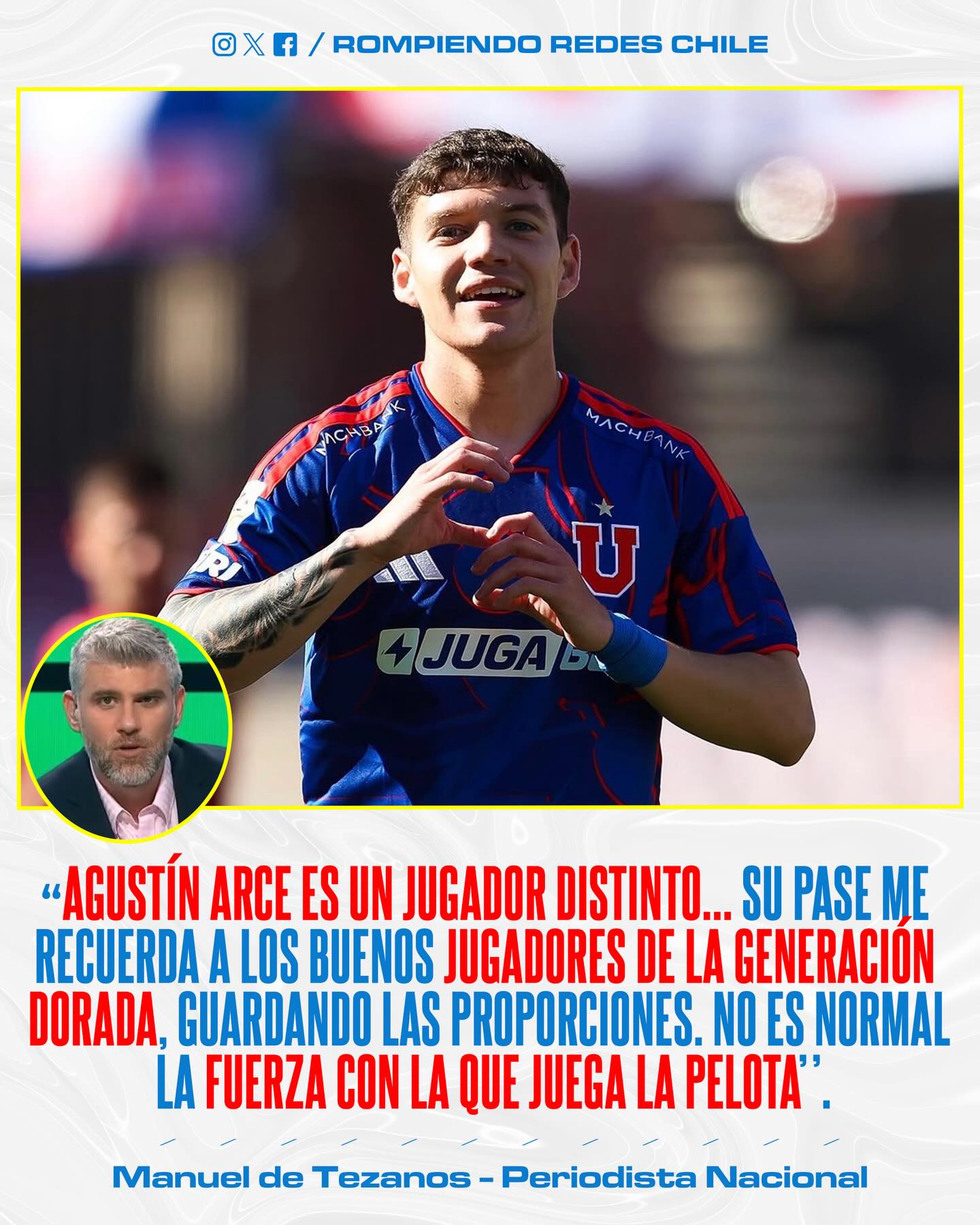 𝑬𝑳𝑶𝑮𝑰𝑶𝑺 𝑷𝑨𝑹𝑨 𝑬𝑳 𝑪𝑨𝑵𝑻𝑬𝑹𝑨𝑵𝑶 𝑨𝒁𝑼𝑳👀🔵🔥

⚽️El presente de Agustín Arce en el mediocampo universitario sigue generando altas expectativas en el medio nacional. Tras sus recientes actuaciones, el periodista Manuel de Tezanos destacó las condiciones técnicas del joven volante, señalando que su capacidad de pase y visión de juego guardan similitudes con la calidad exhibida por los referentes de la “Generación Dorada”.

🧐El análisis de "Manoel", resalta que Arce posee una potencia y una toma de decisiones poco habitual para su proyección, consolidándose como una de las piezas con mayor potencial exportable del Centro Deportivo Azul (CDA).

¿Logrará Agustín Arce, posicionarse como referente en la nueva generación de jugadores promesa del fútbol chileno?👀✍🏽 #RR